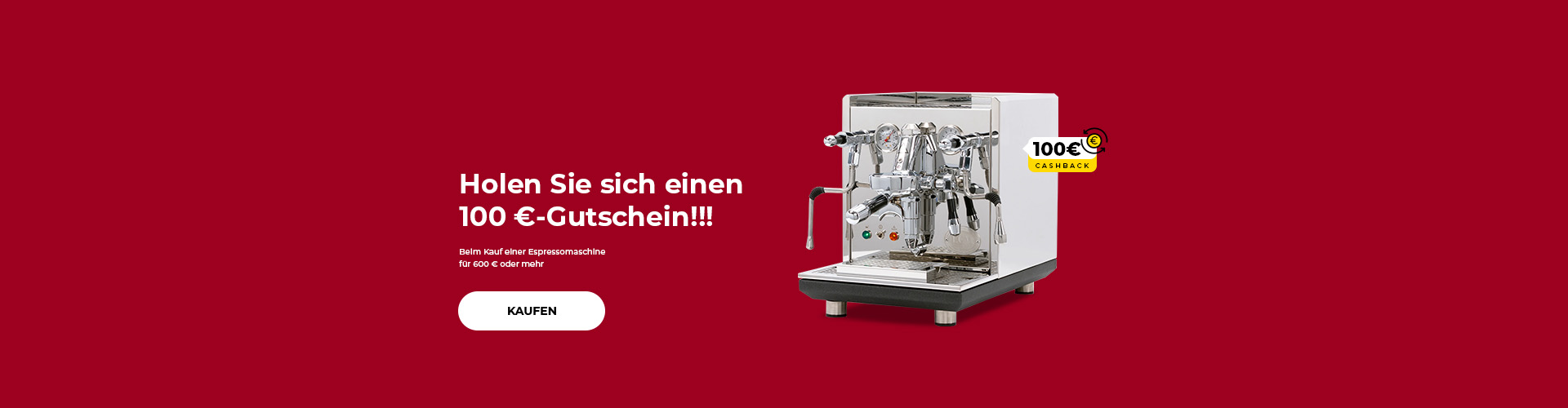 Holen Sie sich einen 100 €-Gutschein!!! Beim Kauf einer Espressomaschine für 600 € oder mehr